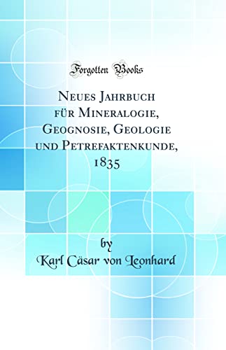 Neues Jahrbuch für Mineralogie, Geognosie, Geologie und Petrefaktenkunde, 1835 (Classic Reprint)