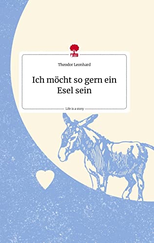 Ich möcht so gern ein Esel sein. Life is a Story - story.one von story.one publishing