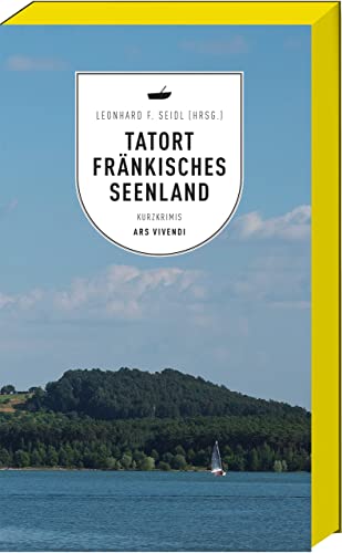 Tatort Fränkisches Seenland: 9 Fränkische Kurzkrimis - Spannende Verbrechen, fesselnde Ermittlungen und regionaler Charme