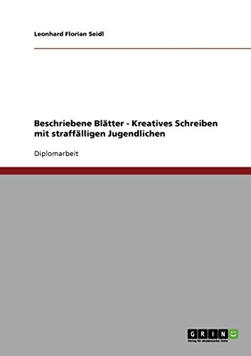 Beschriebene Blätter - Kreatives Schreiben mit straffälligen Jugendlichen von Books on Demand