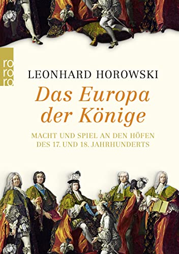 Das Europa der Könige: Macht und Spiel an den Höfen des 17. und 18. Jahrhunderts von Rowohlt Taschenbuch