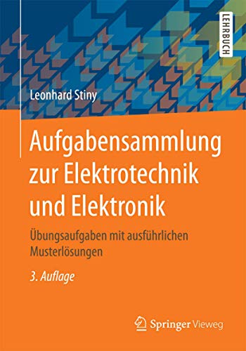 Aufgabensammlung zur Elektrotechnik und Elektronik: Übungsaufgaben mit ausführlichen Musterlösungen von Springer