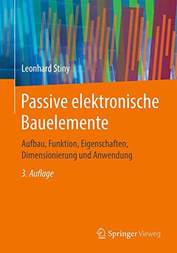 Passive elektronische Bauelemente: Aufbau, Funktion, Eigenschaften, Dimensionierung und Anwendung von Springer Vieweg