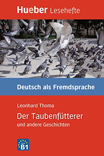 Der Taubenfütterer und andere Geschichten: Niveaustufe B1.Deutsch als Fremdsprache / Leseheft: Deutsch als Fremdsprache - Niveaustufe B1 Leseheft (Lesehefte Deutsch als Fremdsprache)