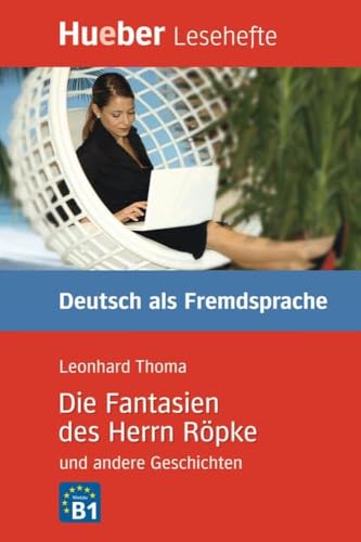 Die Fantasien des Herrn Röpke und andere Geschichten: Niveaustufe B1.Deutsch als Fremdsprache / Leseheft: Deutsch als Fremdsprache. Niveaustufe B1. Leseheft (Lesehefte Deutsch als Fremdsprache) Die Fantasien des Herrn Röpke und andere Geschichten: Niveaustufe B1.Deutsch als Fremdsprache / Leseheft: Deutsch als Fremdsprache. Niveaustufe B1. Leseheft (Lesehefte Deutsch als Fremdsprache) von Hueber