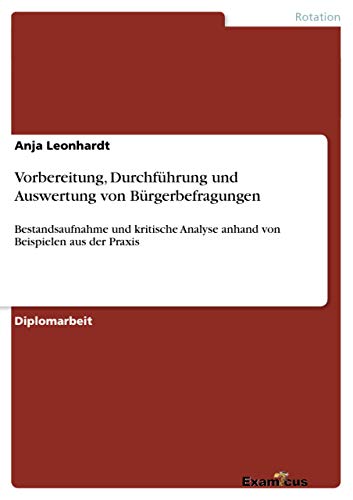 Vorbereitung, Durchführung und Auswertung von Bürgerbefragungen. Bestandsaufnahme und kritische Analyse anhand von Beispielen aus der Praxis
