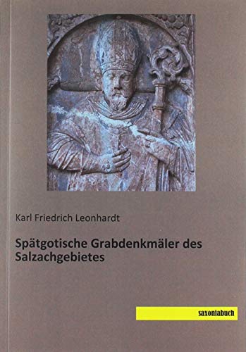 Spätgotische Grabdenkmäler des Salzachgebietes von saxoniabuch