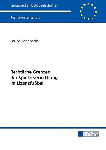 Rechtliche Grenzen der Spielervermittlung im Lizenzfußball: Dissertationsschrift (Europäische Hochschulschriften Recht, Band 5719) von Lang, Peter GmbH