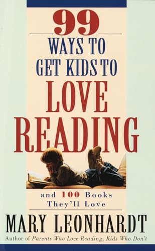 99 Ways to Get Kids to Love Reading: And 100 Books They'll Love von CROWN