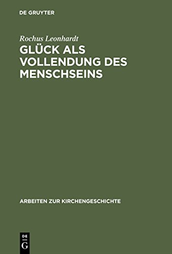Glück als Vollendung des Menschseins: Die beatitudo-Lehre des Thomas von Aquin im Horizont des Eudämonismus-Problems (Arbeiten zur Kirchengeschichte, 68, Band 68) von de Gruyter