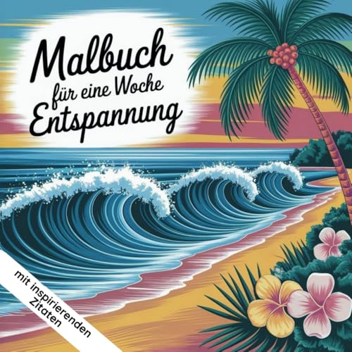 Eine Woche Entspannung - Dein Ausmalbuch für Ruhe & Achtsamkeit! 7 Motive plus 2 Bonus-Bilder. Inspirationen für innere Ruhe und Entspannung. von Independently published