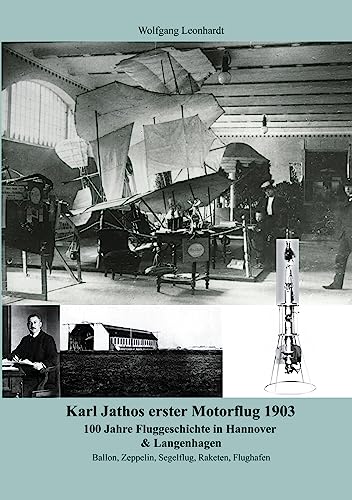 Karl Jathos erster Motorflug 1903: 100 Jahre Fluggeschichte in Hannover & Langenhagen Karl Jathos erster Motorflug 1903: 100 Jahre Fluggeschichte in Hannover & Langenhagen