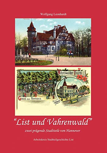List und Vahrenwald: zwei prägende Stadtteile von Hannover von Books on Demand GmbH