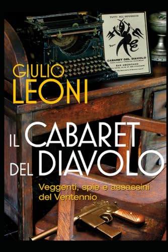 Il Cabaret del Diavolo: Veggenti, spie e assassini del Ventennio von Independently published
