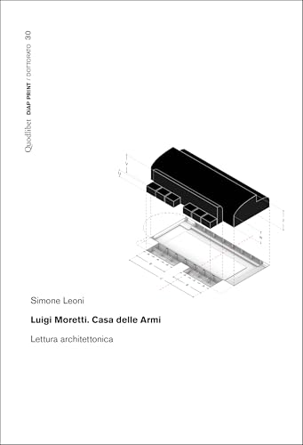 Luigi Moretti. Casa delle Armi. Lettura architettonica (Diap print/Dottorato) von Quodlibet