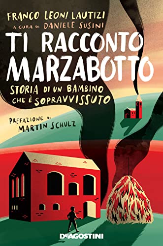 Ti racconto Marzabotto. Storia di un bambino che è sopravvissuto (Storie preziose)