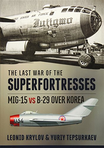 The Last War of the Superfortresses: Mig-15 vs B-29 Over Korea