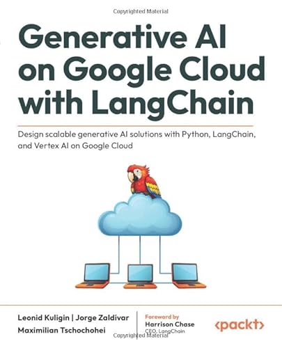 Generative AI on Google Cloud with LangChain: Design scalable generative AI solutions with Python, LangChain, and Vertex AI on Google Cloud von Packt Publishing