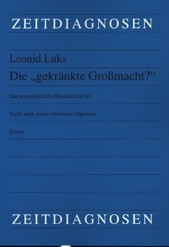 Die "gekränkte Großmacht?": Das postsowjetische Russland auf der Suche nach einem verlorenen Imperium. Essays von Lit Verlag
