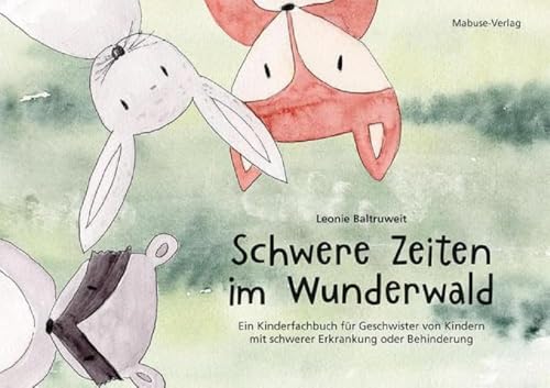 Schwere Zeiten im Wunderwald. Ein Kinderfachbuch für Geschwister von Kindern mit schwerer Erkrankung oder Behinderung. Einfühlsame Tiergeschichte zur emotionalen Unterstützung für Kinder ab 3