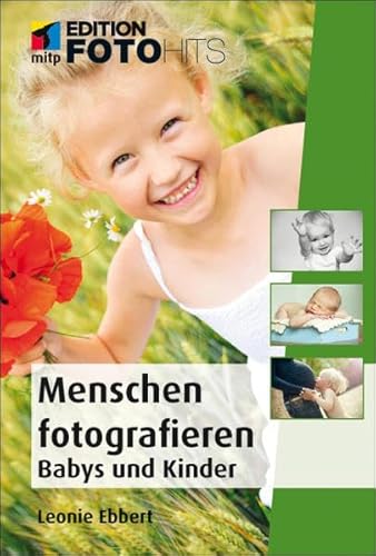 Menschen fotografieren: Babys und Kinder (Edition FotoHits)