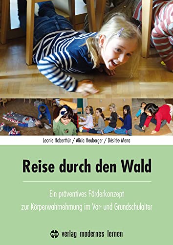 Reise durch den Wald: Ein Förderkonzept zur Körperwahrnehmung für die Prävention im Vorschul- und Grundschulalter: Ein präventives Förderkonzept zur ... Prävention im Vorschul- und Grundschulalter