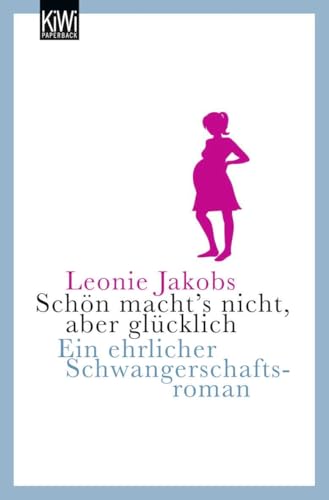 Schön macht's nicht, aber glücklich: Ein ehrlicher Schwangerschaftsroman: Eine ehrlicher Schwangerschaftsroman