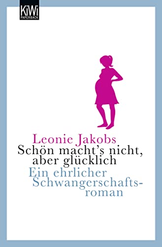 Schön macht's nicht, aber glücklich: Ein ehrlicher Schwangerschaftsroman: Eine ehrlicher Schwangerschaftsroman