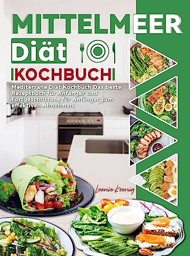 Mittelmeer Diät Kochbuch: Mediterrane Diät Kochbuch Das beste Rezeptbuch für Anfänger und Fortgeschrittene für Anfänger zum effektiven Abnehmen. Mittelmeer Diät Kochbuch: Mediterrane Diät Kochbuch Das beste Rezeptbuch für Anfänger und Fortgeschrittene für Anfänger zum effektiven Abnehmen.