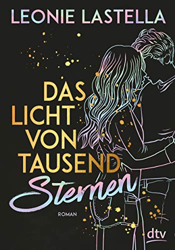 Das Licht von tausend Sternen: Geschichten zum Verlieben – Das perfekte Geschenk zum Valentinstag Das Licht von tausend Sternen: Geschichten zum Verlieben – Das perfekte Geschenk zum Valentinstag