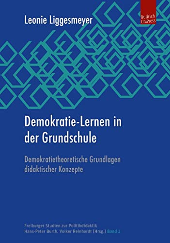 Demokratie-Lernen in der Grundschule: Demokratietheoretische Grundlagen didaktischer Konzepte (Freiburger Studien zur Politikdidaktik)