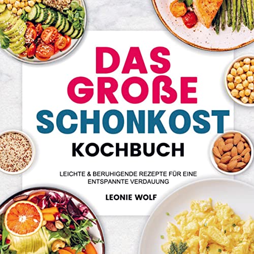 Das Große Schonkost Kochbuch: Leichte & Beruhigende Rezepte für Eine Entspannte Verdauung von Bookmundo Direct
