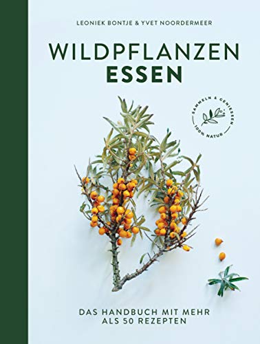 Wildpflanzen essen: Das Handbuch mit mehr als 50 Rezepten