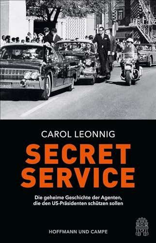 Secret Service: Die geheime Geschichte der Agenten, die den US-Präsidenten schützen sollen von Hoffmann und Campe Verlag