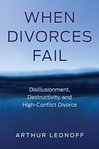 When Divorces Fail: Disillusionment, Destructivity, and High-Conflict Divorce von Rowman & Littlefield Publishers