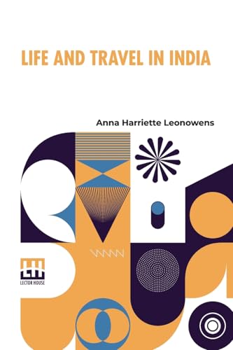 Life And Travel In India: Being Recollections Of A Journey Before The Days Of Railroads von Lector House