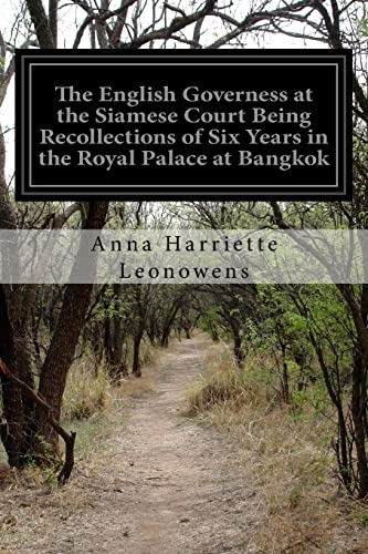 The English Governess at the Siamese Court Being Recollections of Six Years in the Royal Palace at Bangkok von Createspace Independent Publishing Platform