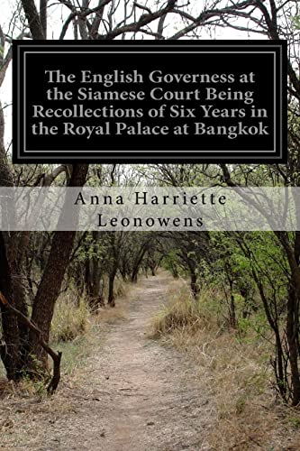 The English Governess at the Siamese Court Being Recollections of Six Years in the Royal Palace at Bangkok von CREATESPACE