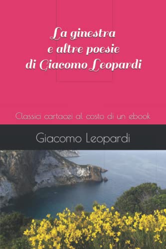 La ginestra e altre poesie di Giacomo Leopardi: Classici cartacei al costo di un ebook von Independently published