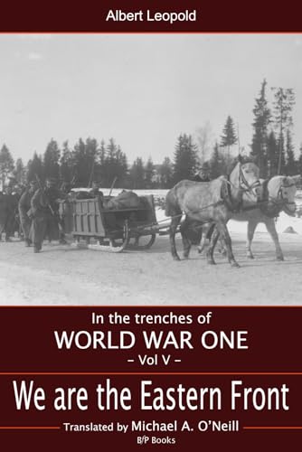 We are the Eastern front: A Swabian infantryman at the Battle of Osowiec (In the Trenches of WWI, Band 5)