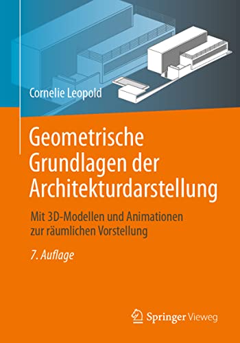 Geometrische Grundlagen der Architekturdarstellung: Mit 3D-Modellen und Animationen zur räumlichen Vorstellung