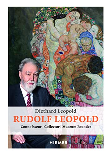 Rudolf Leopold: Connoisseur | Collector | Museum Founder von Hirmer Verlag GmbH
