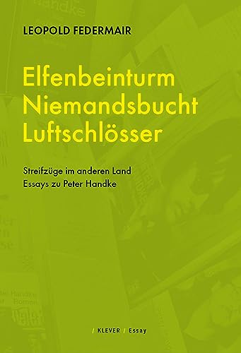 Elfenbeinturm, Niemandsland, Luftschlösser: Streifzüge im anderen Land. Essays zu Peter Handke