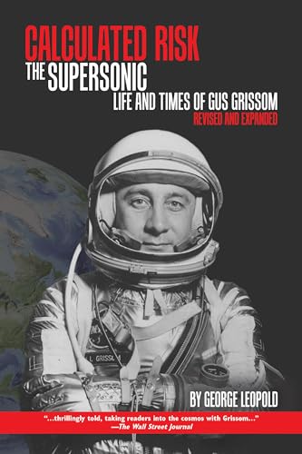 Calculated Risk: The Supersonic Life and Times of Gus Grissom, Revised and Expanded (Purdue Studies in Aeronautics and Astronautics)