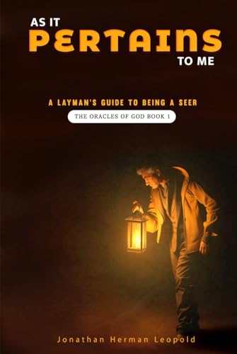 As It Pertains To Me A Layman’s Guide to Being a Seer: The Oracles of God – Book 1 von Excel Book Writing