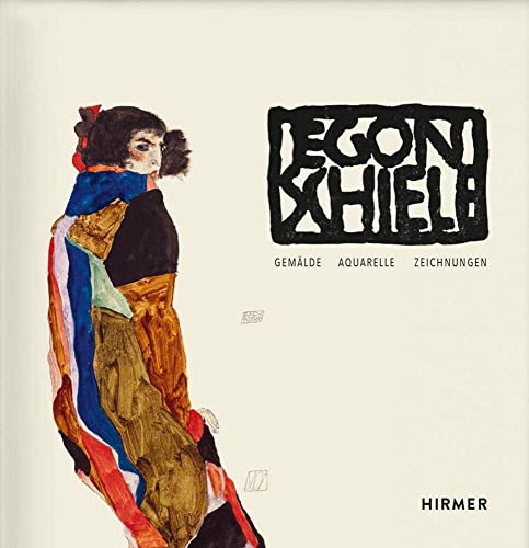 Egon Schiele Werkverzeichnis: Gemälde, Aquarelle, Zeichnungen von Hirmer Verlag GmbH