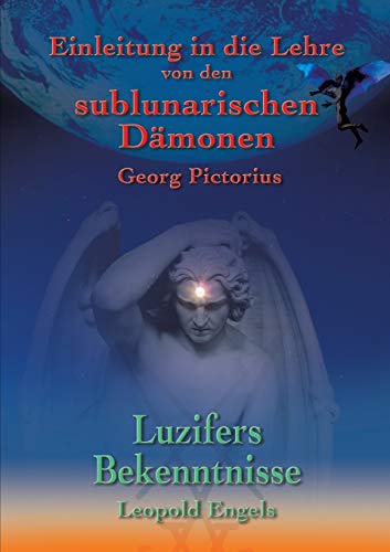 Luzifers Bekenntnisse und Einleitung in die Lehre von den sublunarischen Dämonen