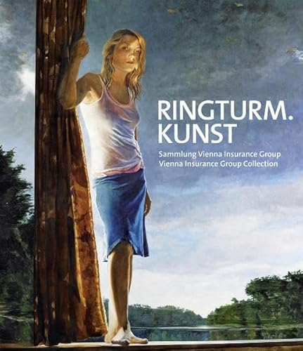 Ringturm Kunst - Sammlung Vienna Insurance Group - Vienna Insurance Group Collection: Sammlung Vienna Insurance Group - Vienna Insurance Group ... Hrsg. v. d. Leopold Museum-Privatstiftung