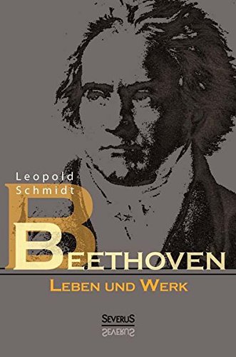 Beethoven: Leben und Werk: Werke und Leben von Severus Verlag