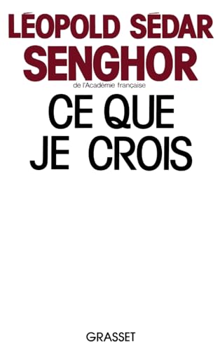 Ce que je crois: negritude, francite et civilisation de l'universel